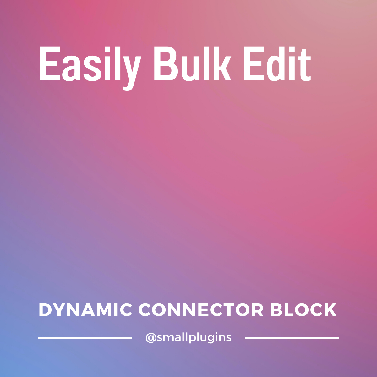 Dynamic Connector Block: easily bulk edit