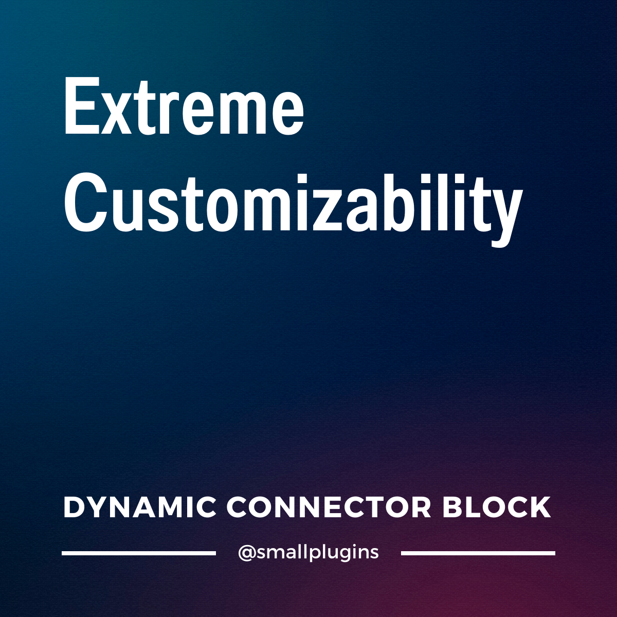 Dynamic Connector Block: extreme customizability