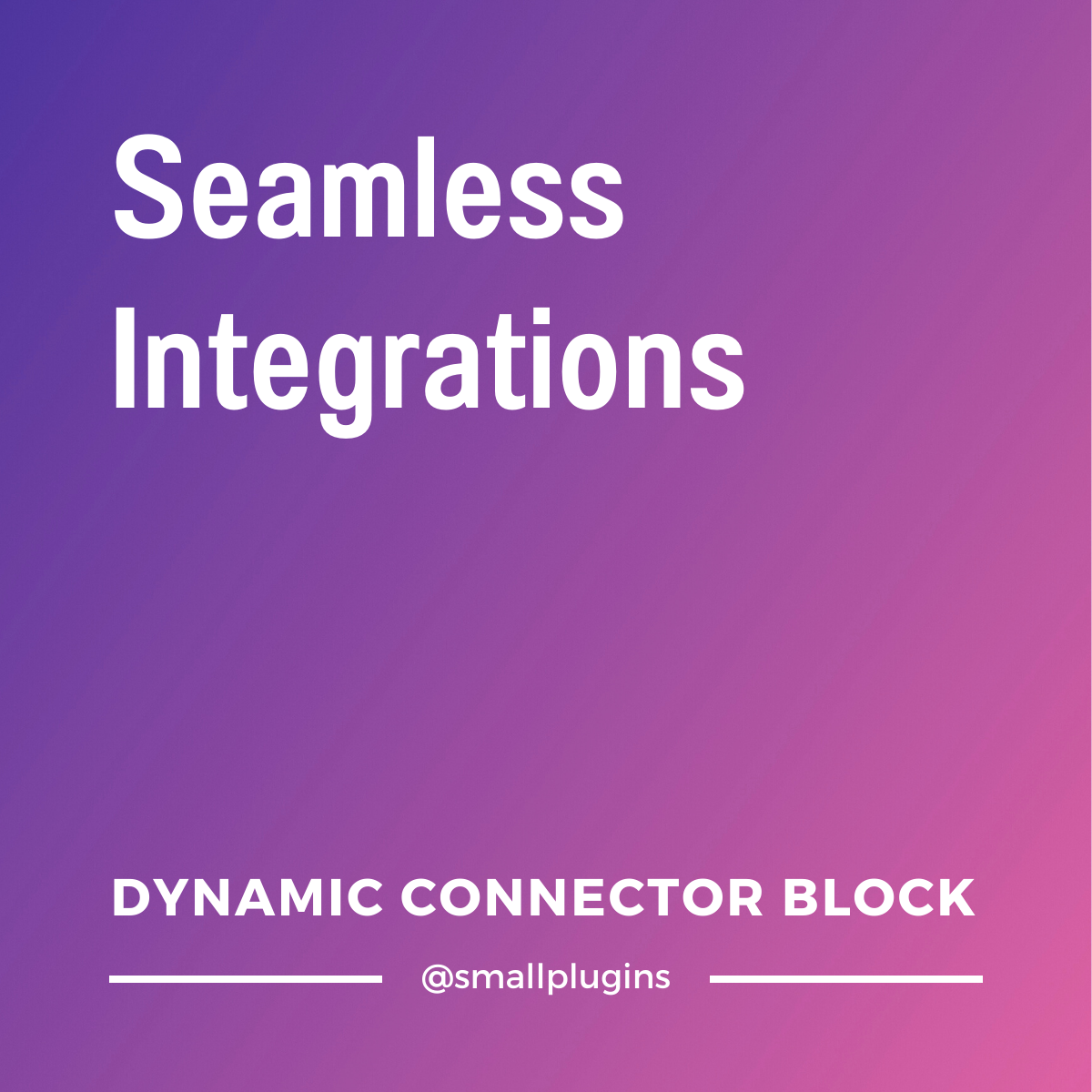 Dynamic Connector Block: seamless integrations