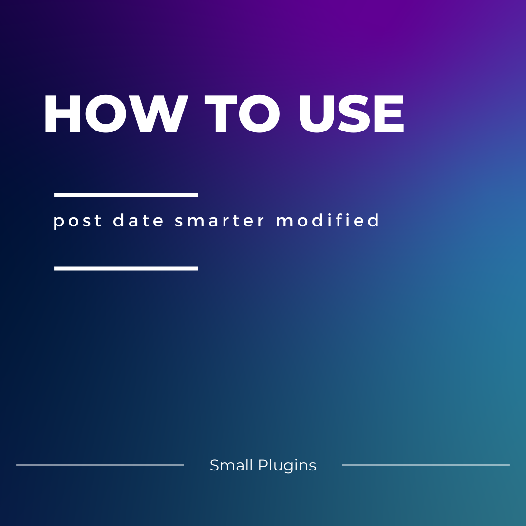 How to use our plugin: post date smarter modified