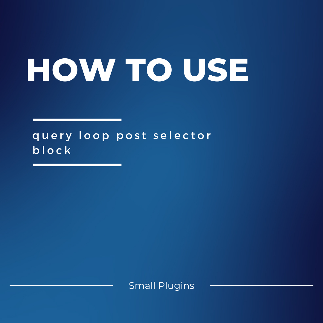 How to use our plugin Query Loop Post Selector Block